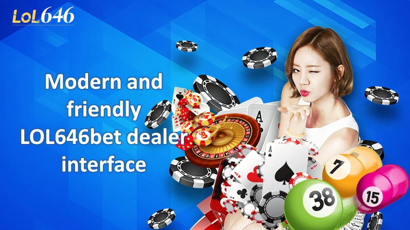 Modern and friendly LOL646bet dealer interface